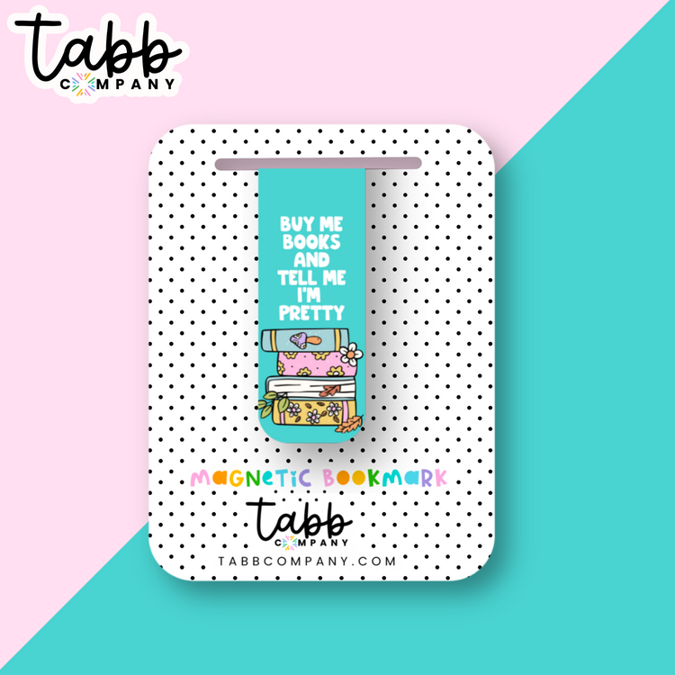 Buy Me Books and Tell Me I'm Pretty Magnetic Bookmark