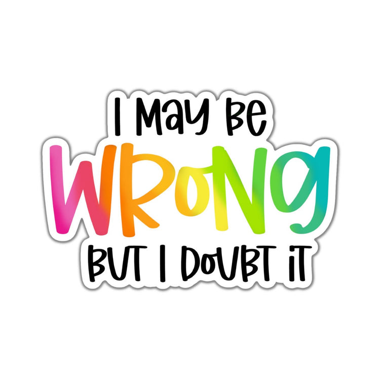 I May Be Wrong but I Doubt It, Adult Stickers, Custom Die Cut Stickers, Cool Stickers, Planner Stickers, Bullet Journal Calendar Stickers