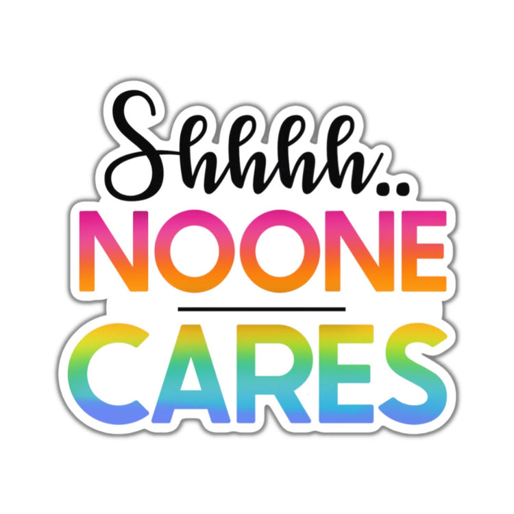 Shhh...No One Cares, Adult Stickers, Custom Die Cut Stickers, Cool Stickers, Planner Stickers, Bullet Journal Calendar Stickers
