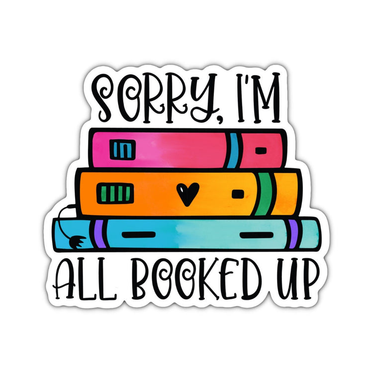 Sorry, I'm All Booked Up, Adult Stickers, Custom Die Cut Stickers, Cool Stickers, Planner Stickers, Bullet Journal Calendar Stickers
