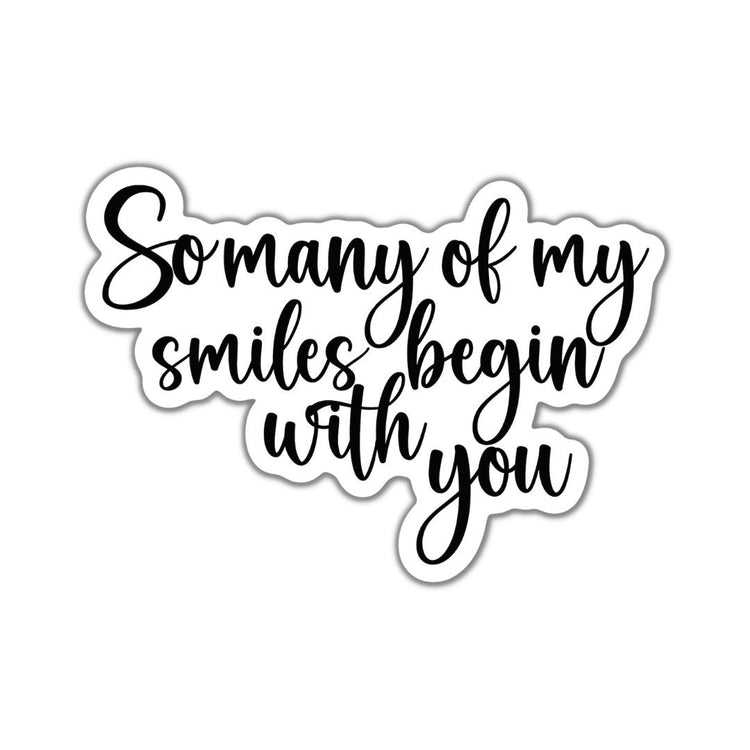 So Many of My Smiles Begin with You, Custom Die Cut Stickers, Cool Stickers, Planner Stickers, Bullet Journal Calendar Stickers