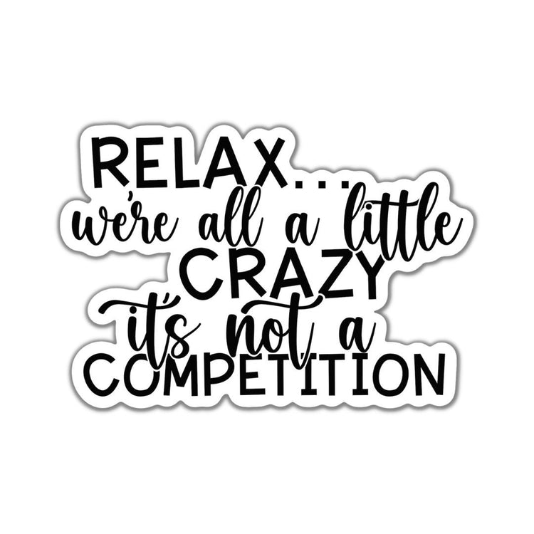 Relax, We're All a Little Crazy