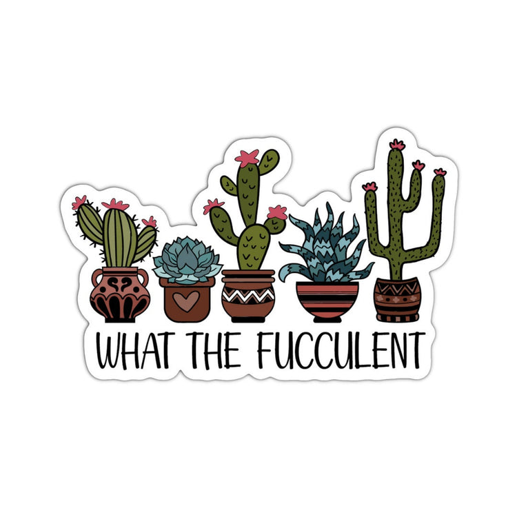 What the Fucculent, Adult Stickers, Custom Die Cut Stickers, Cool Stickers, Planner Stickers, Bullet Journal Calendar Stickers