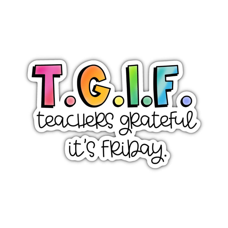 T.G.I.F. Sticker, Water bottle Sticker, Phone Sticker, Laptop Sticker, iPad Sticker, Teacher Sticker