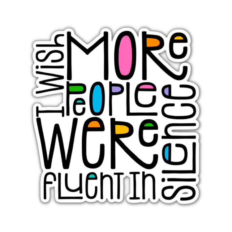 I Wish More People Were Fluent in Silence Sticker, Water bottle Sticker, Laptop Sticker, iPad Sticker, Planner Sticker, Teacher Sticker