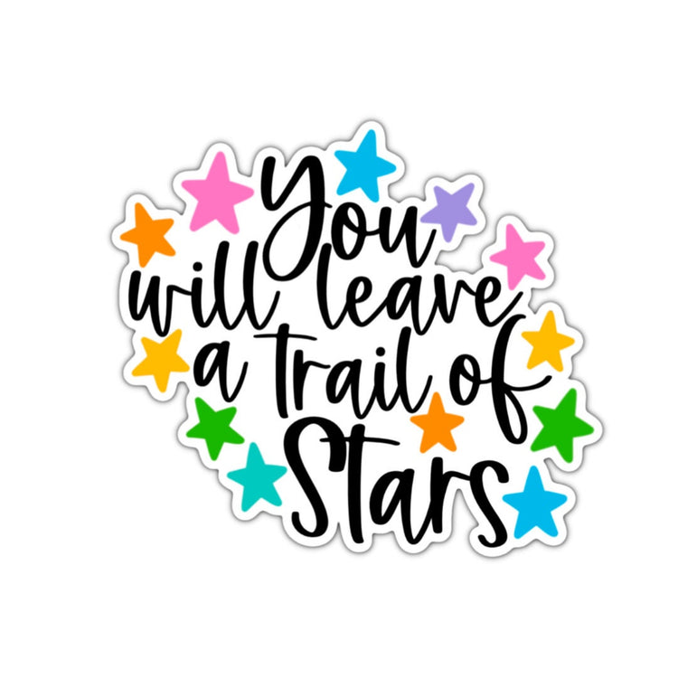 You Will Leave a Trail of Stars