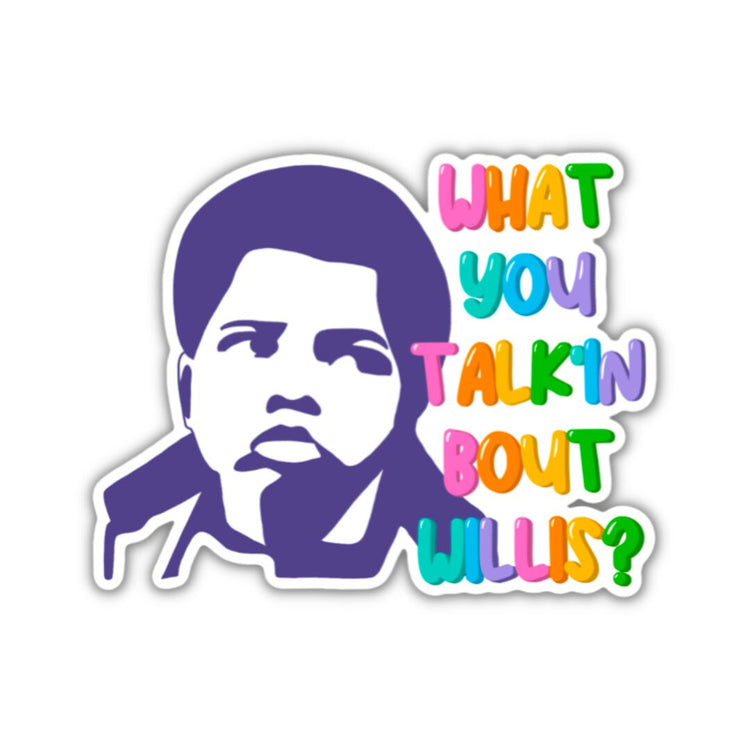 What You Talk'in Bout Willis?