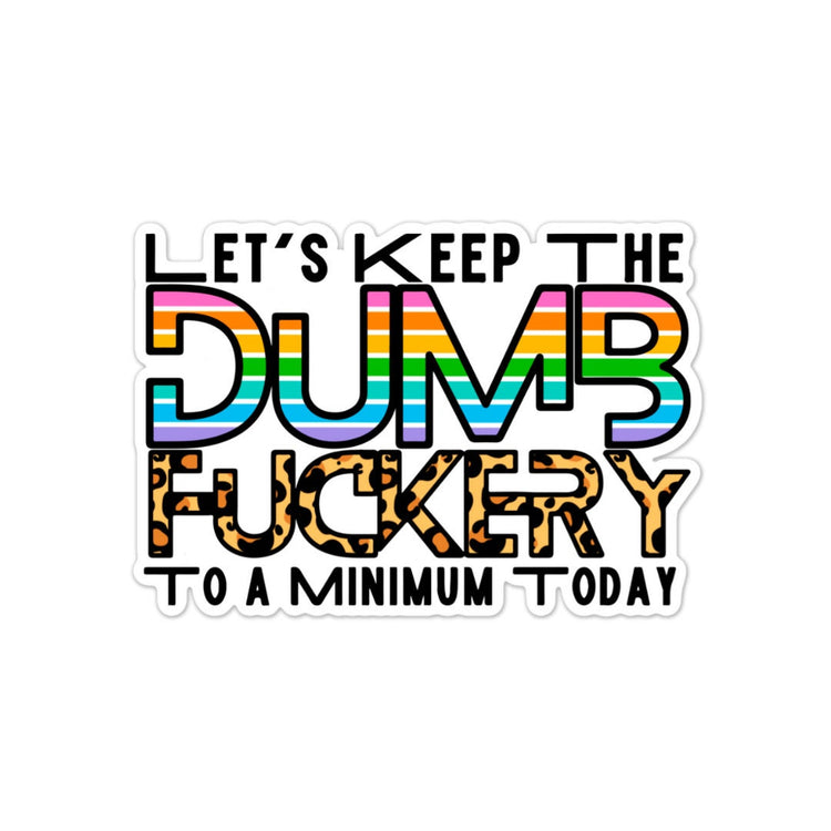 Keep the Dumb F***ery Sticker, Water bottle Sticker, Phone Sticker, Laptop Sticker, iPad Sticker, Planner Sticker, Sarcastic Sticker