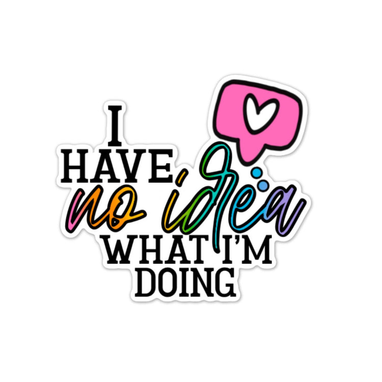 No Idea What I'm Doing Sticker, Water bottle Sticker, Phone Sticker, Laptop Sticker, iPad Sticker, Planner Sticker, Sarcastic Sticker