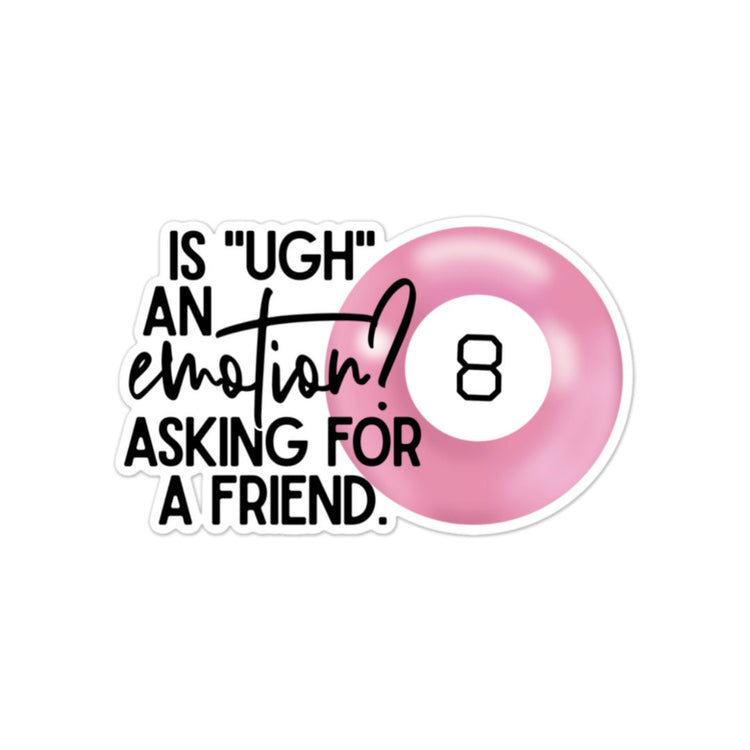 Is UGH an Emotion? Sticker, Water bottle Sticker, Phone Sticker, Laptop Sticker, iPad Sticker, Planner Sticker, Sarcastic Sticker