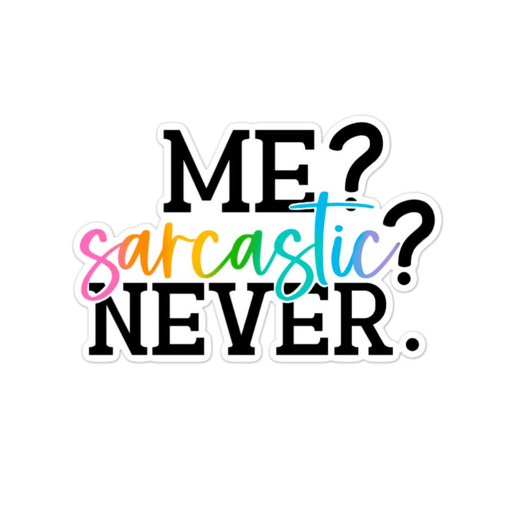 Me? Sarcastic? Never. Sticker, Water bottle Sticker, Phone Sticker, Laptop Sticker, iPad Sticker, Planner Sticker, Sarcastic Sticker