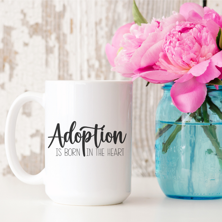 Adoption is Born in the Heart 15oz Ceramic Mug