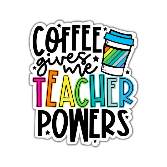 Coffee Gives Me Teacher Powers