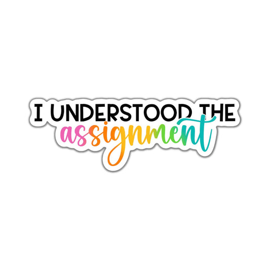 I Understood the Assignment