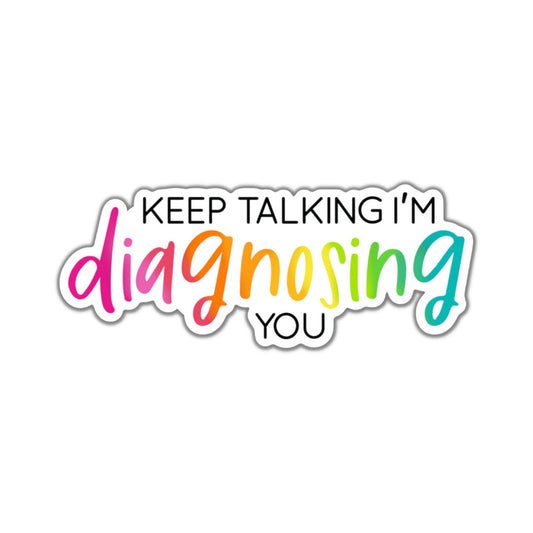 Keep Talking I'm Diagnosing You