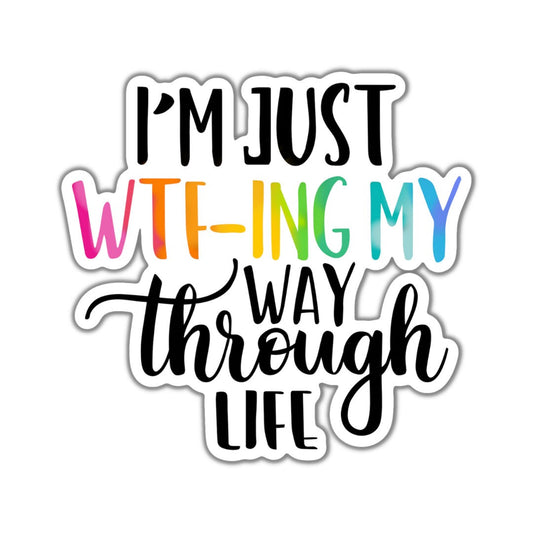 I'm just WTF-ing My Way Through Life