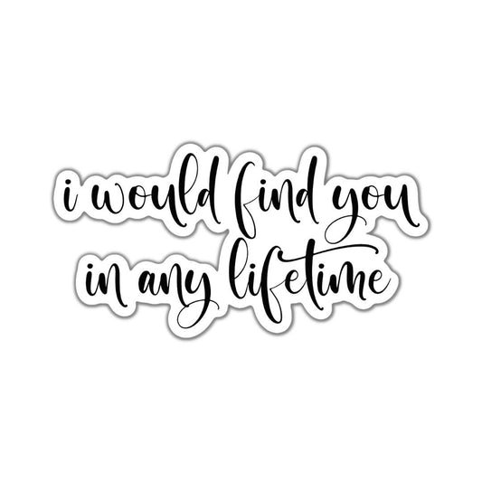 I Would Find You in Any Lifetime