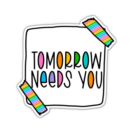 Tomorrow Needs You