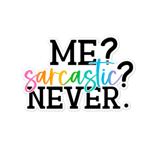 Me? Sarcastic? Never.