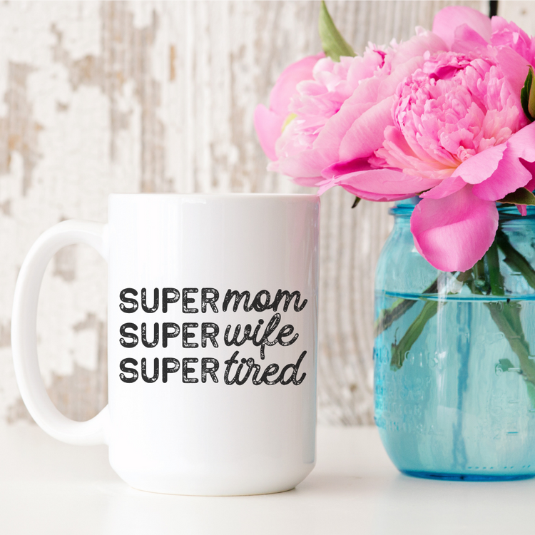 Super Mom Super Wife Super Tired 15oz Ceramic Mug