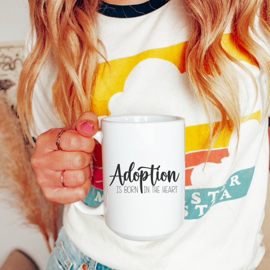 Adoption is Born in the Heart 15oz Ceramic Mug