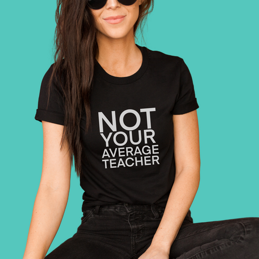 Not Your Average Teacher Graphic Tee