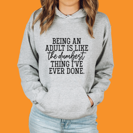 Being an Adult is the Dumbest Thing Unisex Hooded Sweatshirt