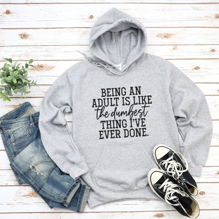 Being an Adult is the Dumbest Thing Unisex Hooded Sweatshirt