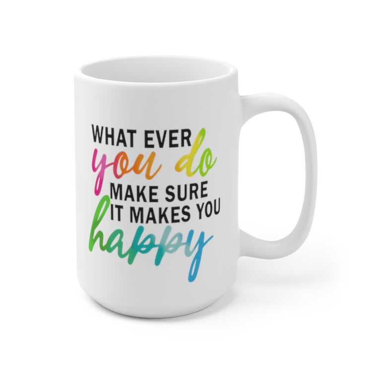 What Ever You Do 15oz Ceramic Mug