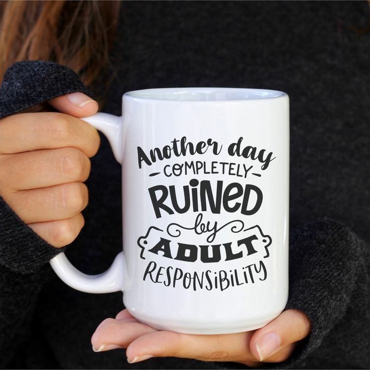 Another Day Completely Ruined by Adult Responsibilities 15oz Ceramic Mug