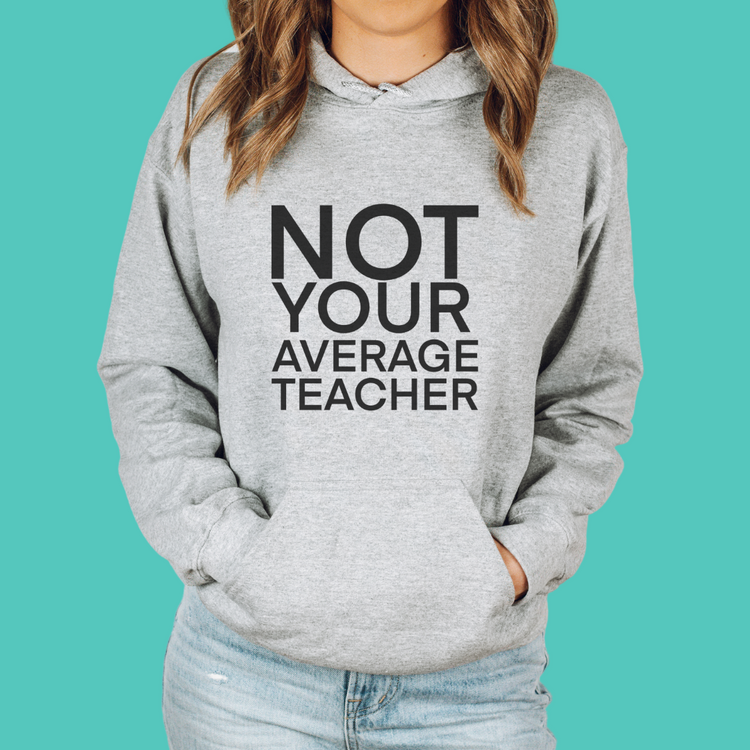 Not Your Average Teacher Unisex Hooded Sweatshirt