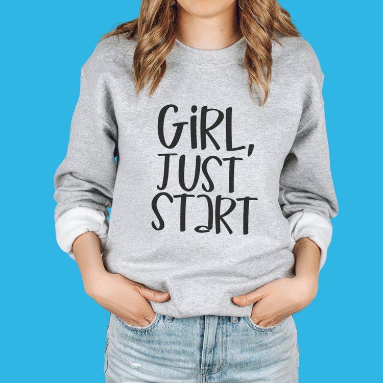 Girl, Just Start Unisex Crewneck Sweatshirt