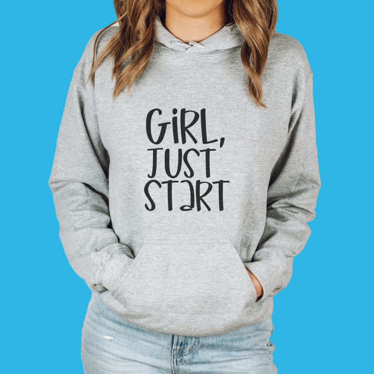 Girl, Just Start Unisex Hooded Sweatshirt