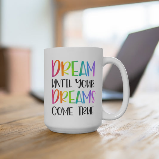 Dream Until Your Dreams Come True 15oz Ceramic Mug