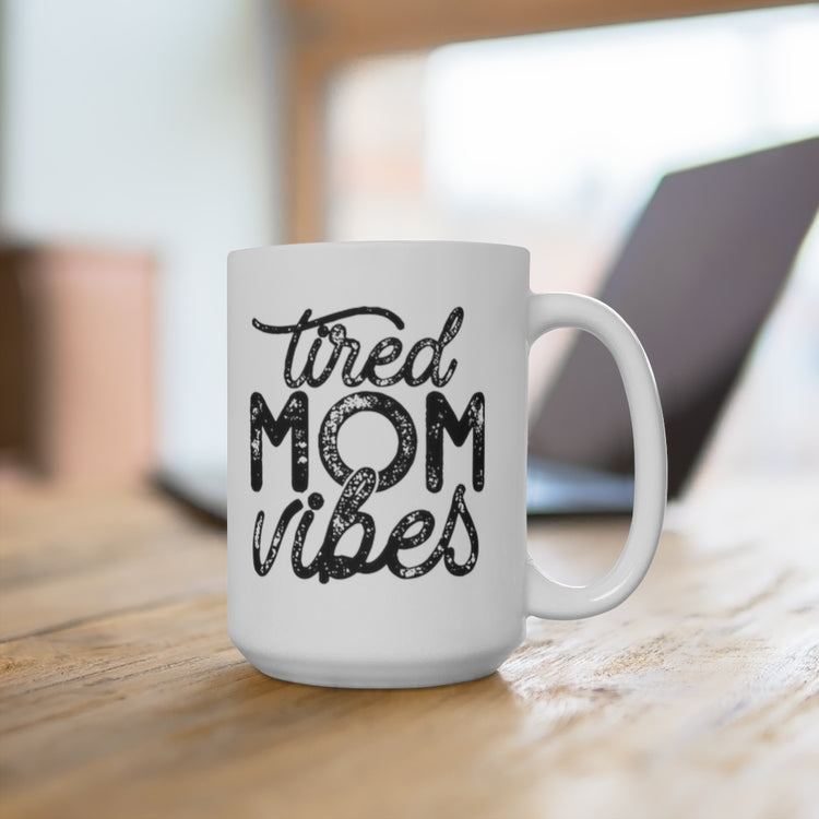 Tired Mom Vibes 15oz Ceramic Mug