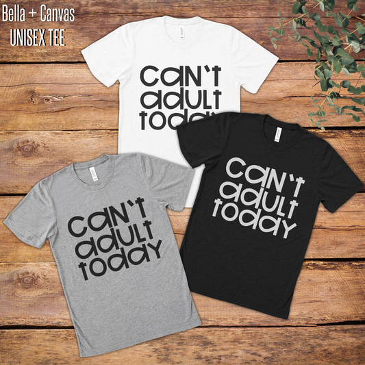 Can't Adult Today Graphic Tee