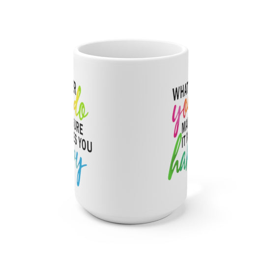 What Ever You Do 15oz Ceramic Mug