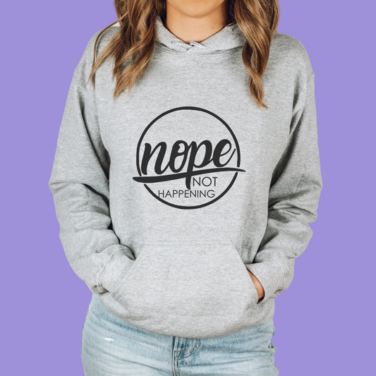 Nope Not Happening Unisex Hooded Sweatshirt