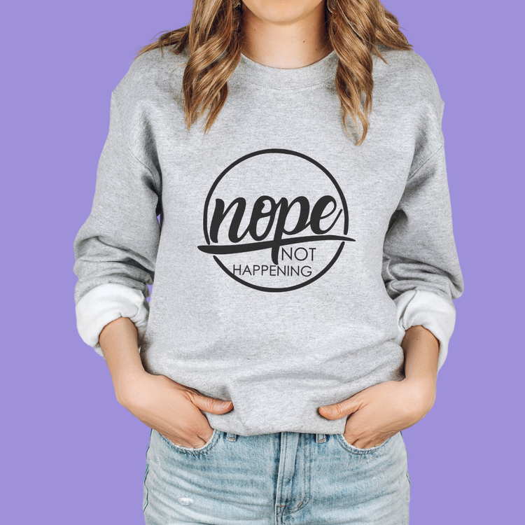 Nope Not Happening Unisex Crewneck Sweatshirt