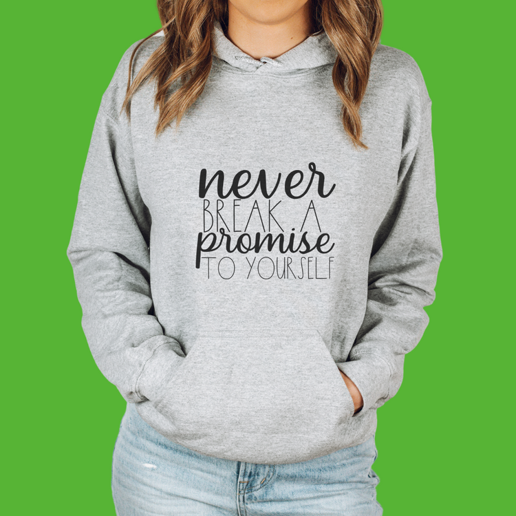 Never Break a Promise to Yourself Unisex Hooded Sweatshirt