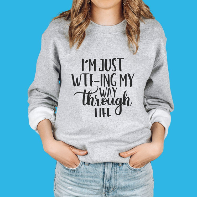 I'm Just WTF-ing My Way Through Life Unisex Crewneck Sweatshirt