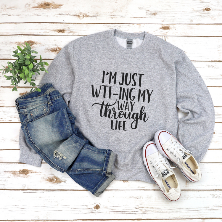 I'm Just WTF-ing My Way Through Life Unisex Crewneck Sweatshirt