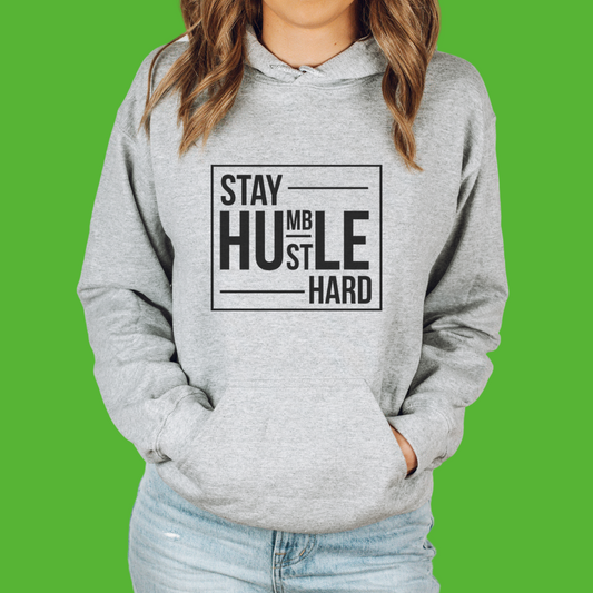 Stay Humble Hustle Hard Unisex Hooded Sweatshirt