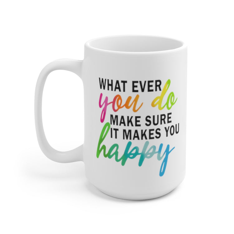 What Ever You Do 15oz Ceramic Mug