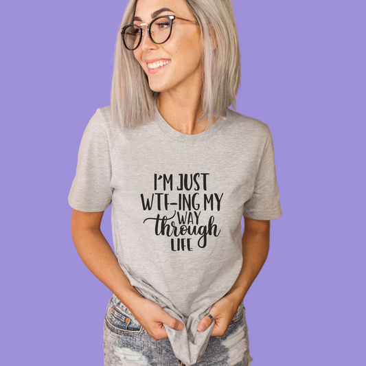 I'm Just WTF-ing My Way Through Life Graphic Tee