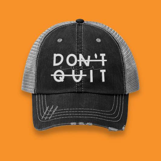 Don't Ever Quit Unisex Distressed Trucker Hat