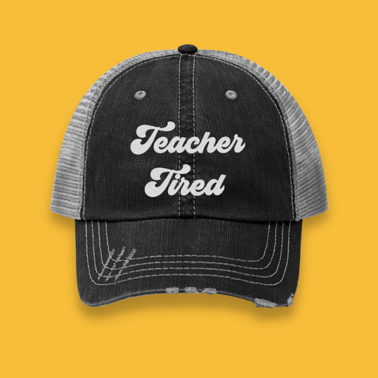 Teacher Tired Unisex Distressed Trucker Hat