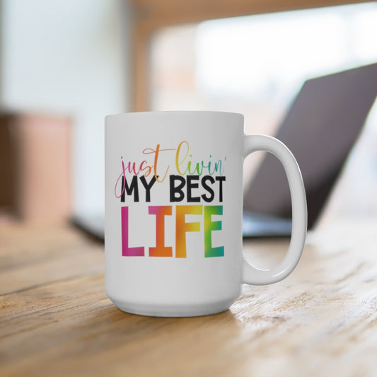 Just Livin' My Best Life 15oz Ceramic Mug