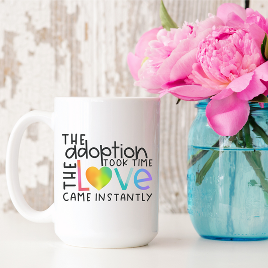 The Adoption Took Time 15oz Ceramic Mug