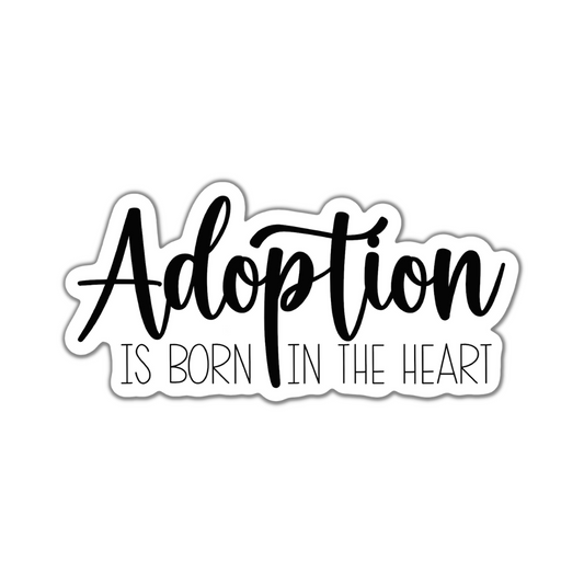 Adoption is Born in the Heart Sticker